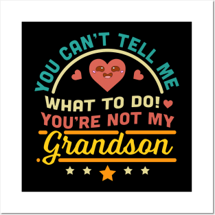 You Can't Tell Me What To Do You're Not My Grandson Posters and Art